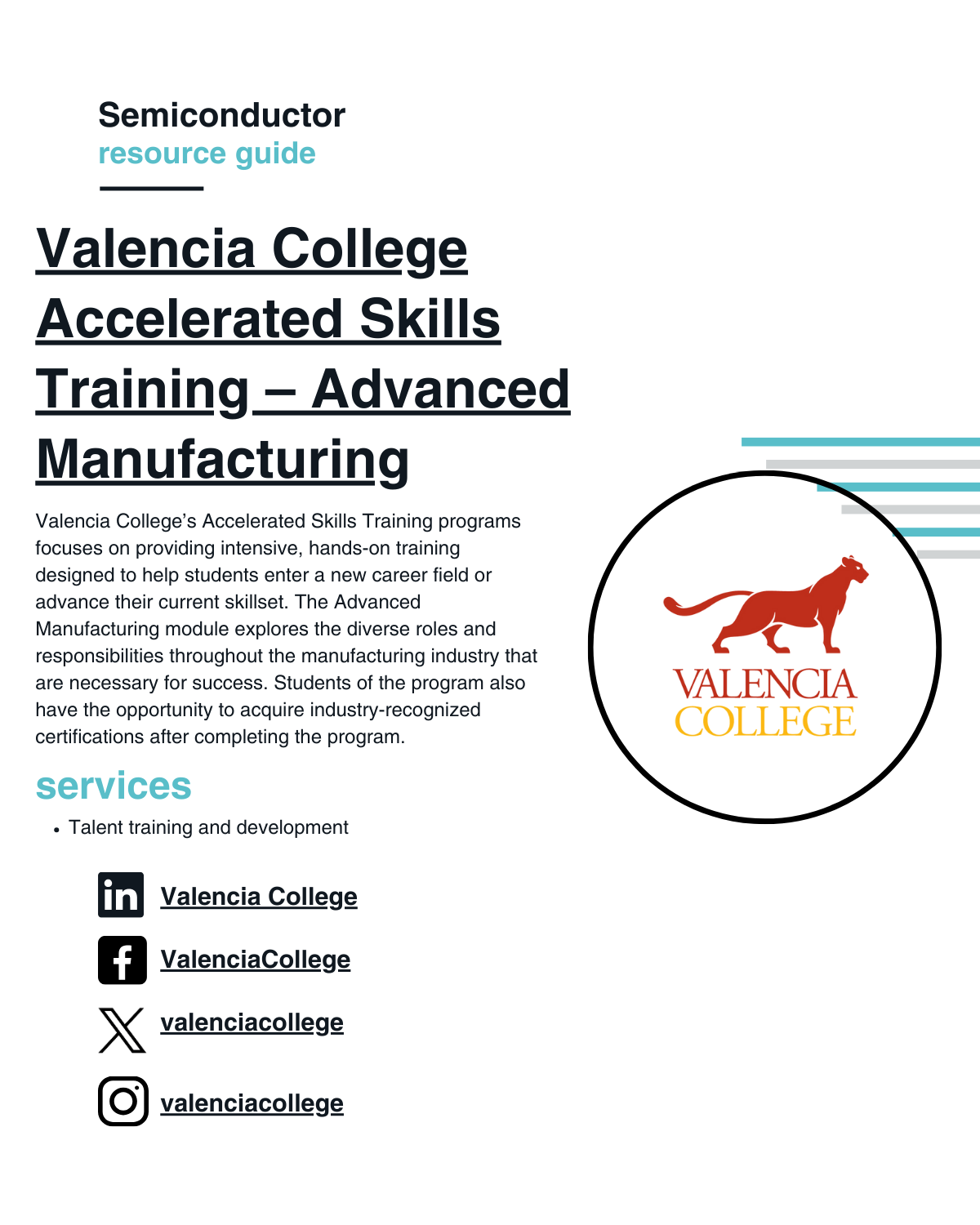 Valencia College’s Accelerated Skills Training programs focuses on providing intensive, hands-on training designed to help students enter a new career field or advance their current skillset. The Advanced Manufacturing module explores the diverse roles and responsibilities throughout the manufacturing industry that are necessary for success. Students of the program also have the opportunity to acquire industry-recognized certifications after completing the program.